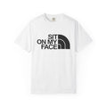 "Sit On My Face"  Graphic Tee