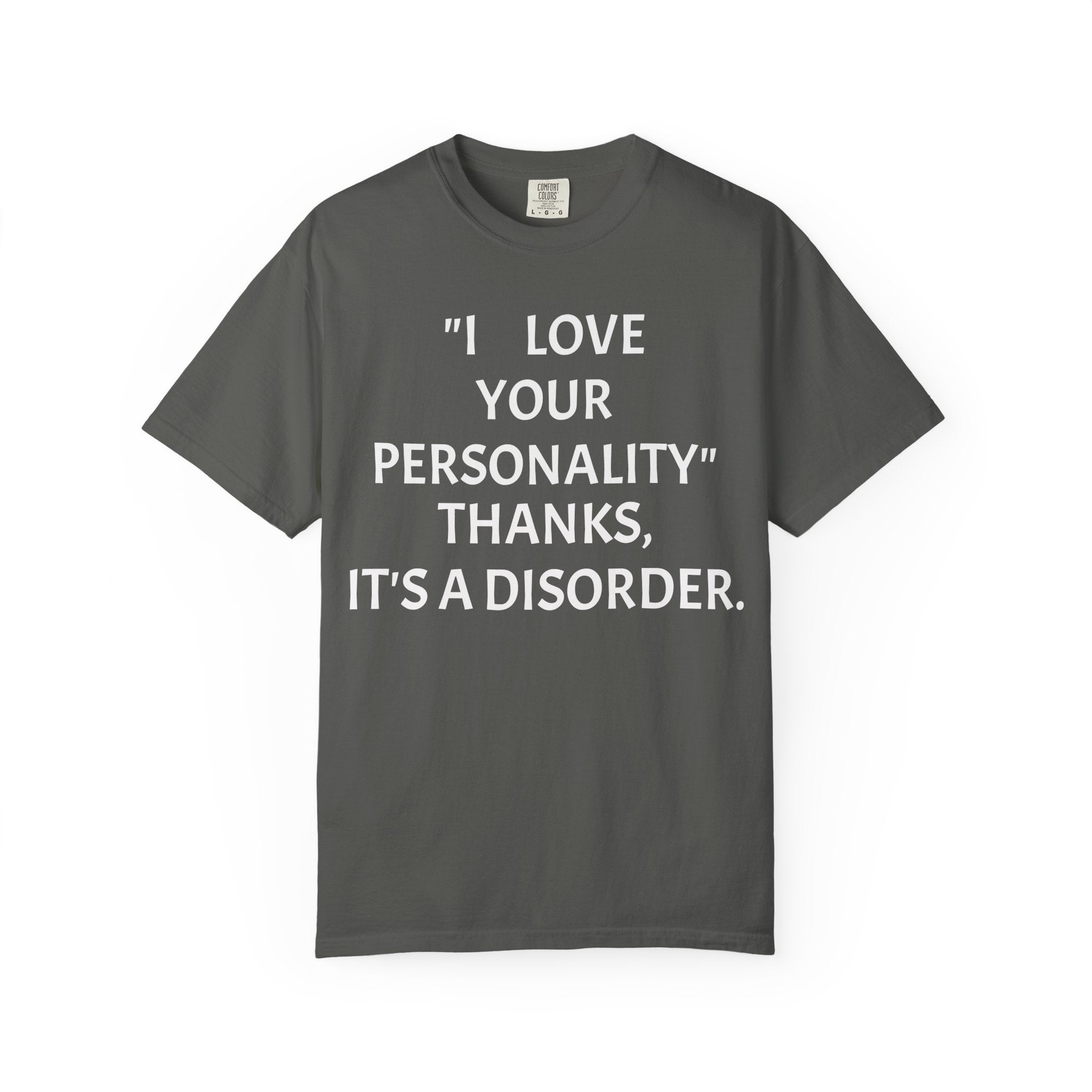 "I Love Your Personality" It's a Disorder Graphic Tee