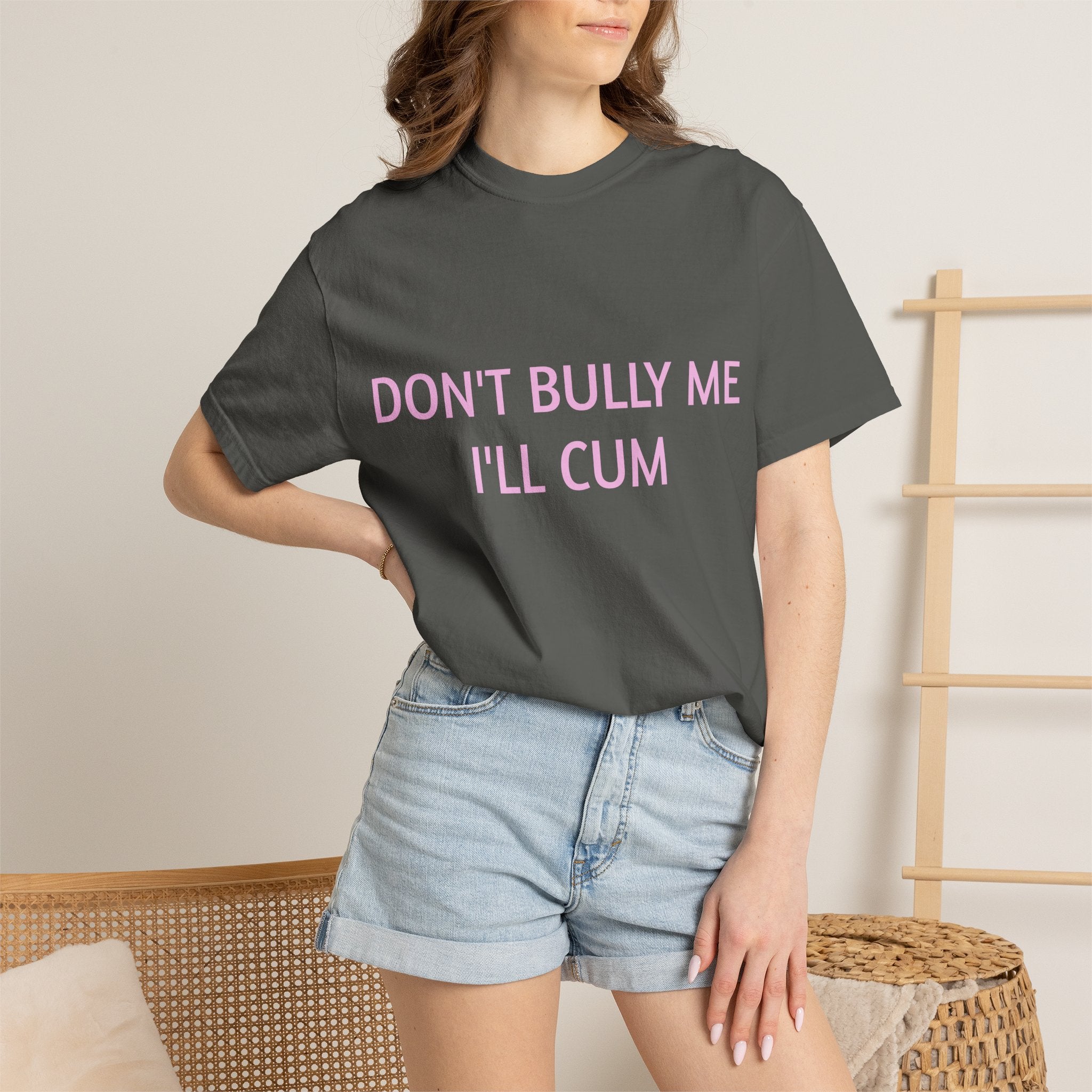 DON'T BULLY ME I'LL CUM