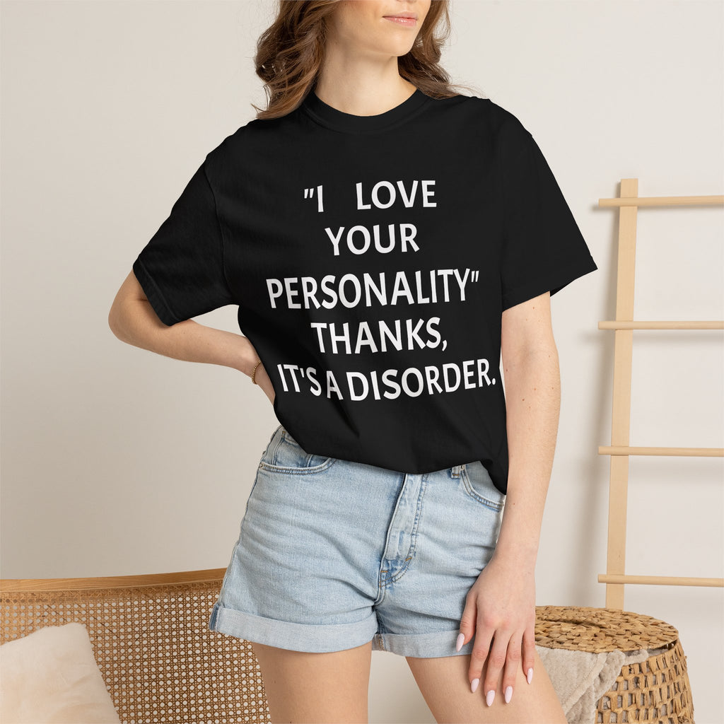 "I Love Your Personality" It's a Disorder Graphic Tee