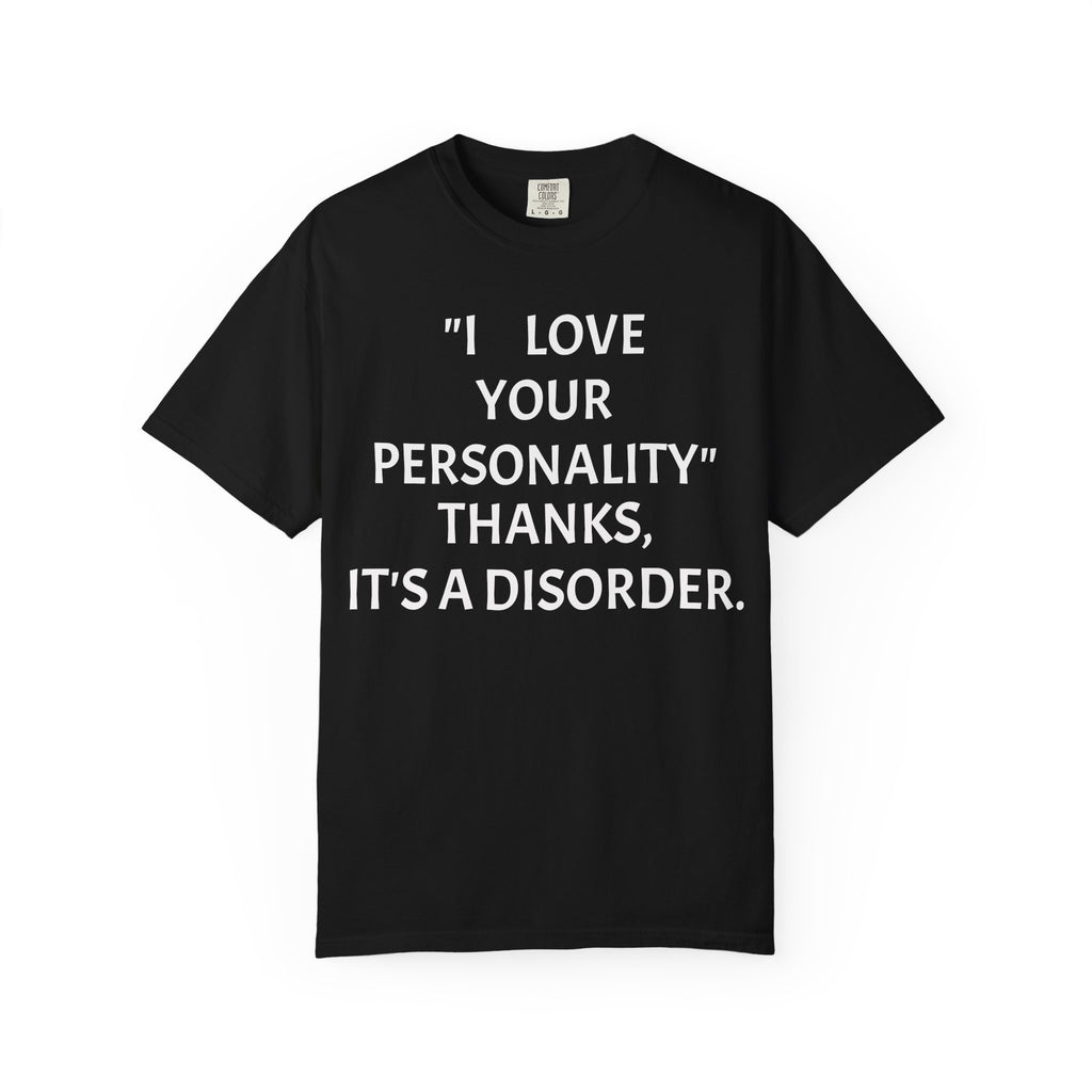 "I Love Your Personality" It's a Disorder Graphic Tee