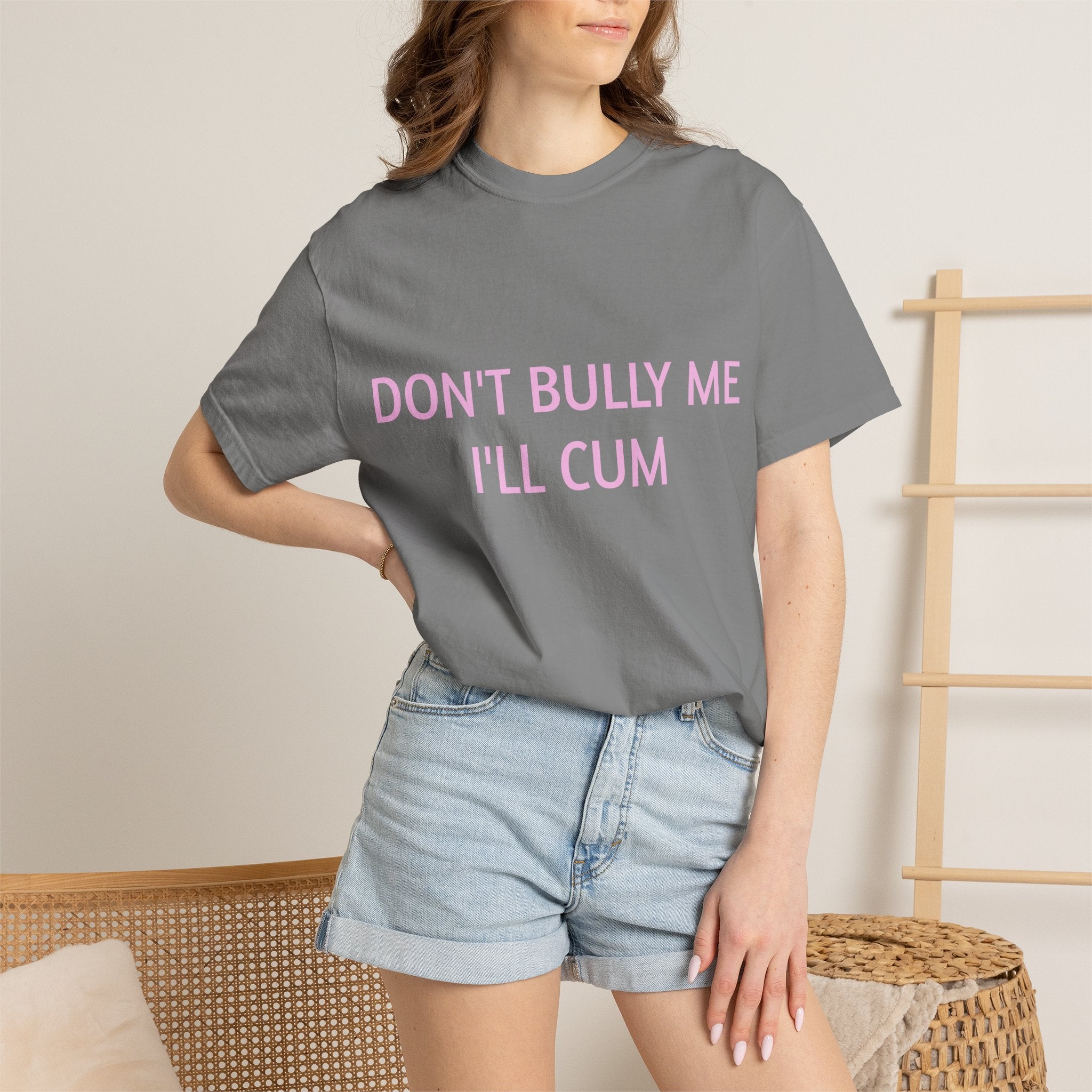 DON'T BULLY ME I'LL CUM