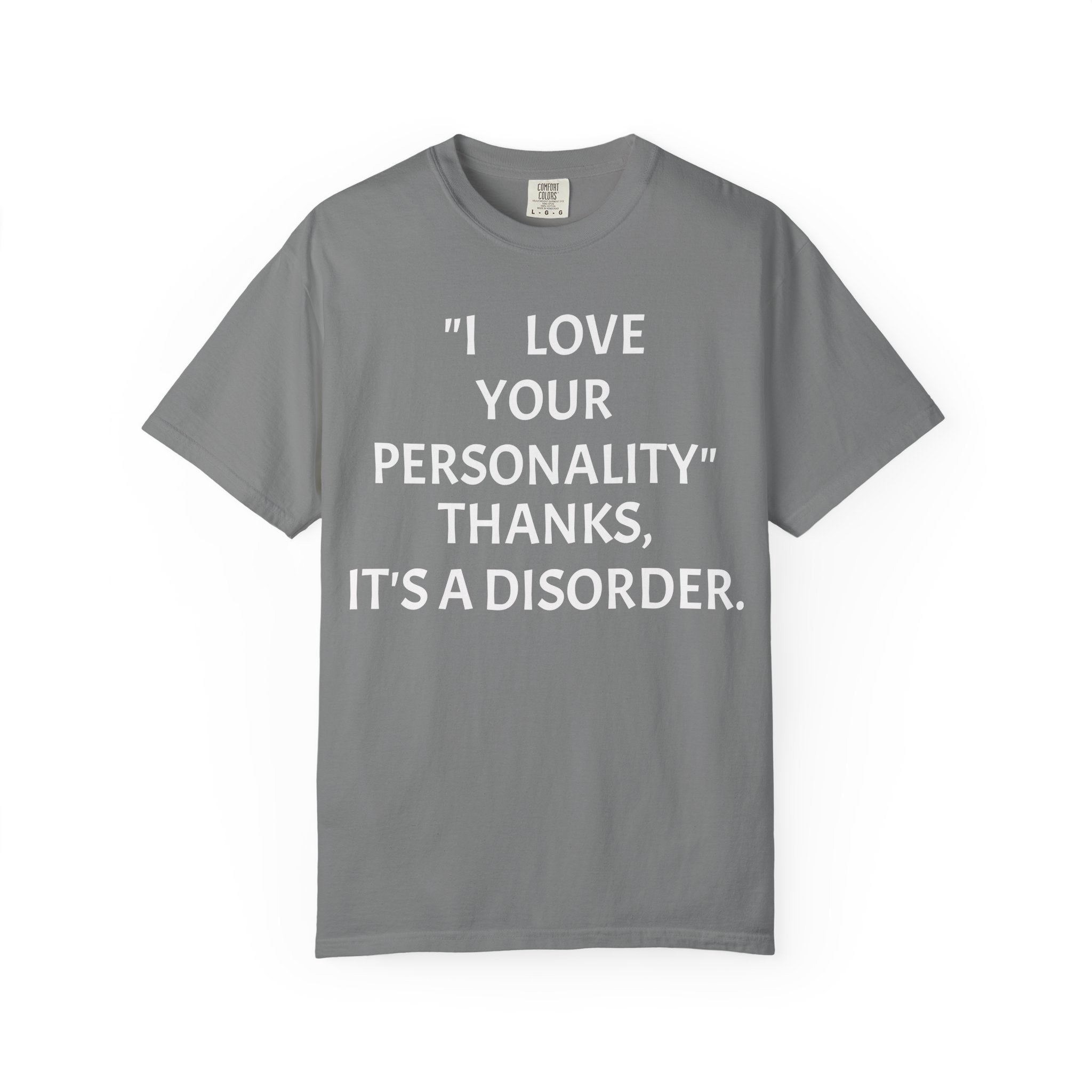 "I Love Your Personality" It's a Disorder Graphic Tee