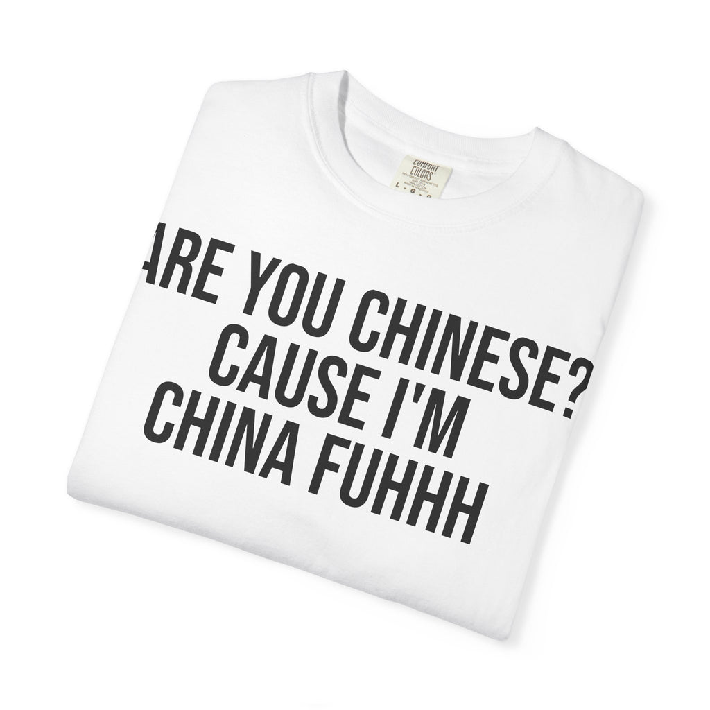 "Are You Chinese? 'Cause I'm China Fuhhh" Graphic Tee