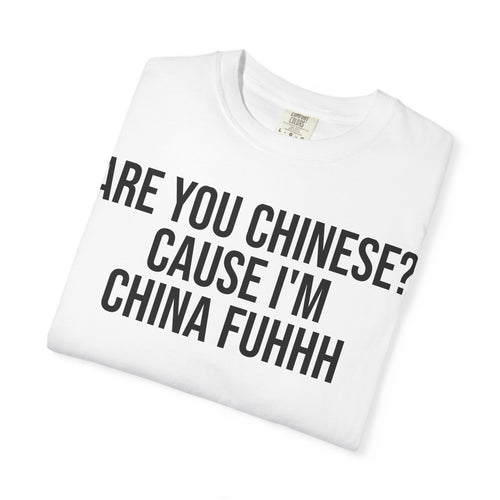 "Are You Chinese? 'Cause I'm China Fuhhh" Graphic Tee