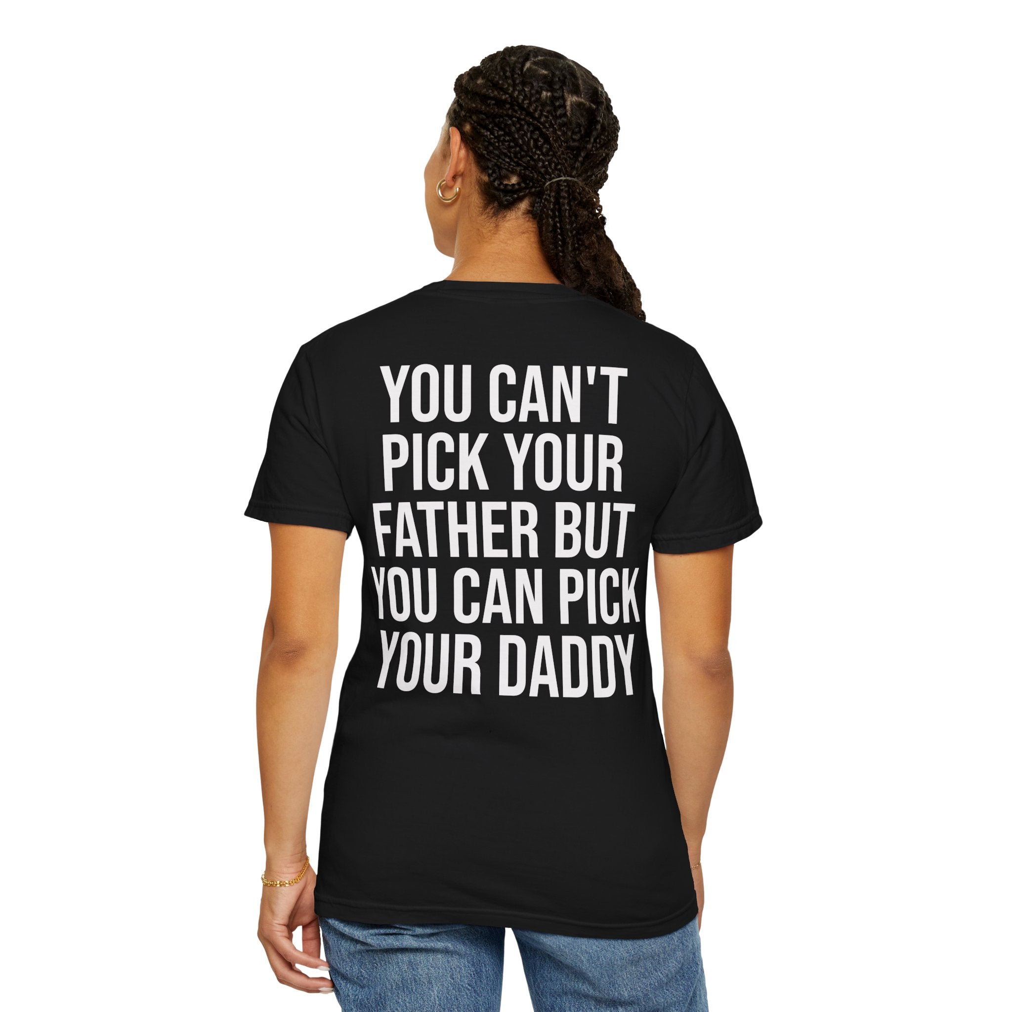 "You Can't Pick Your Father But You Can Pick Your Daddy" Graphic Tee
