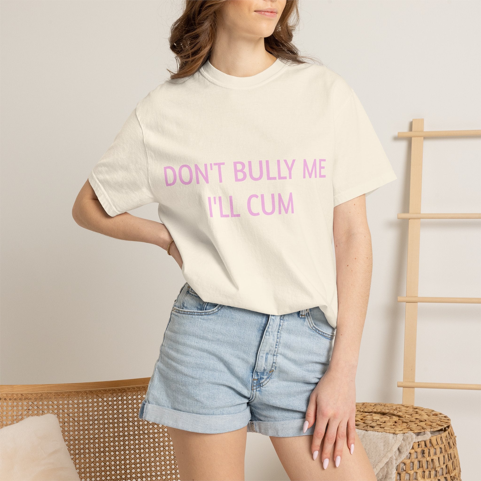 DON'T BULLY ME I'LL CUM