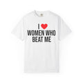 "I Love Women Who Beat Me" Graphic T-Shirt