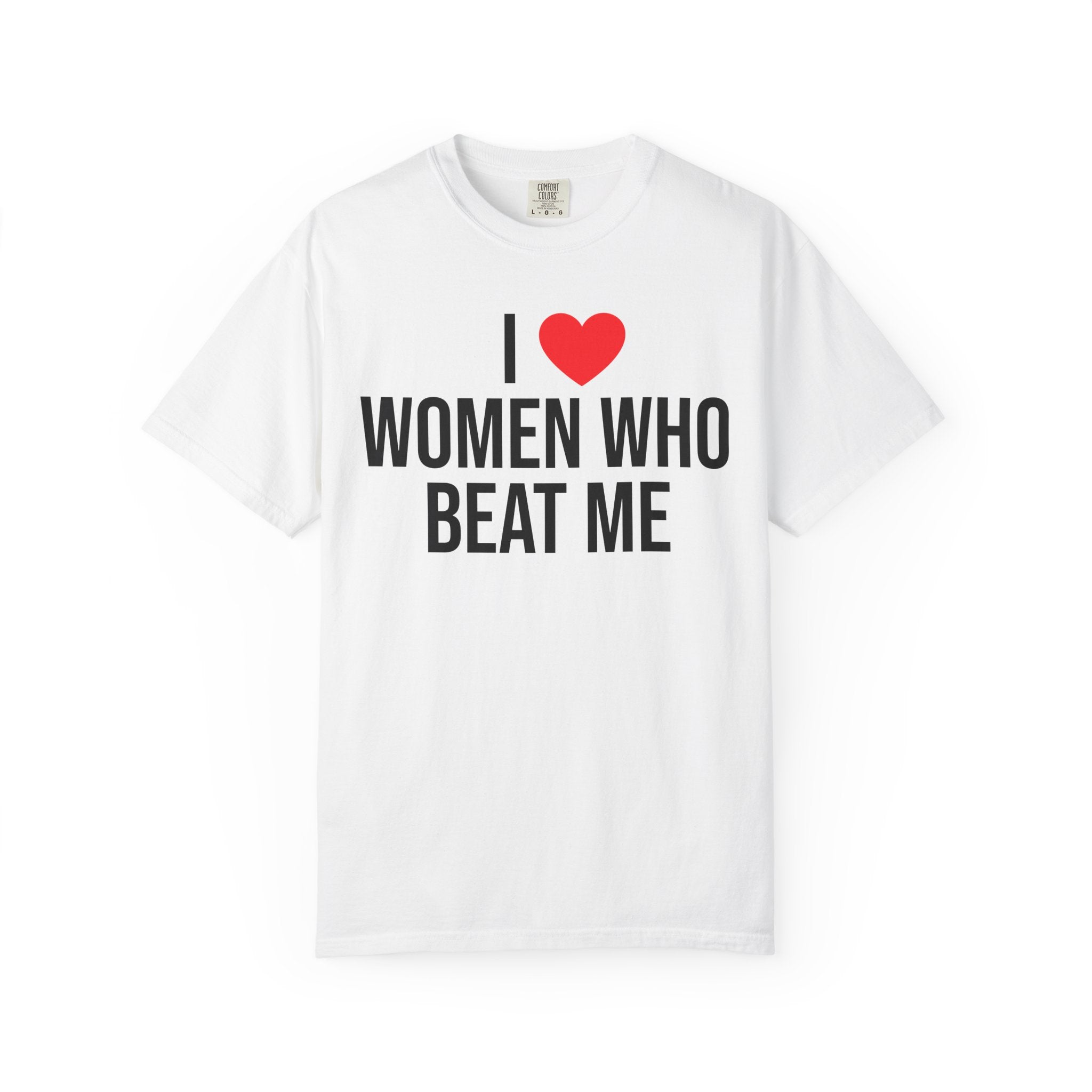 "I Love Women Who Beat Me" Graphic T-Shirt
