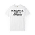 "Are You Chinese? 'Cause I'm China Fuhhh" Graphic Tee