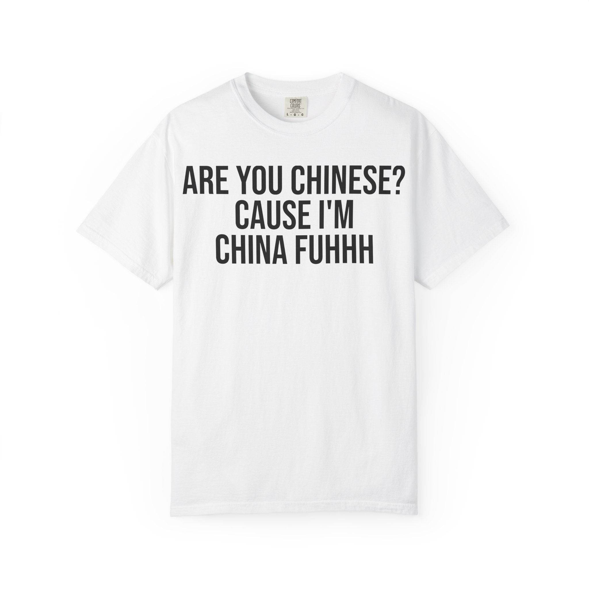 "Are You Chinese? 'Cause I'm China Fuhhh" Graphic Tee