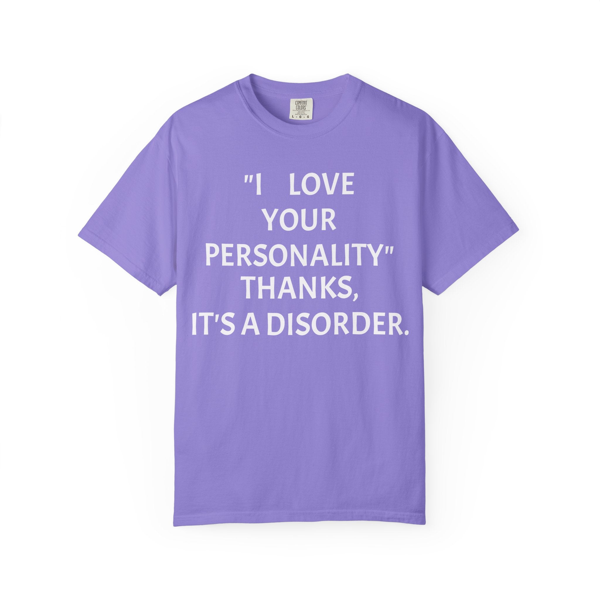 "I Love Your Personality" It's a Disorder Graphic Tee