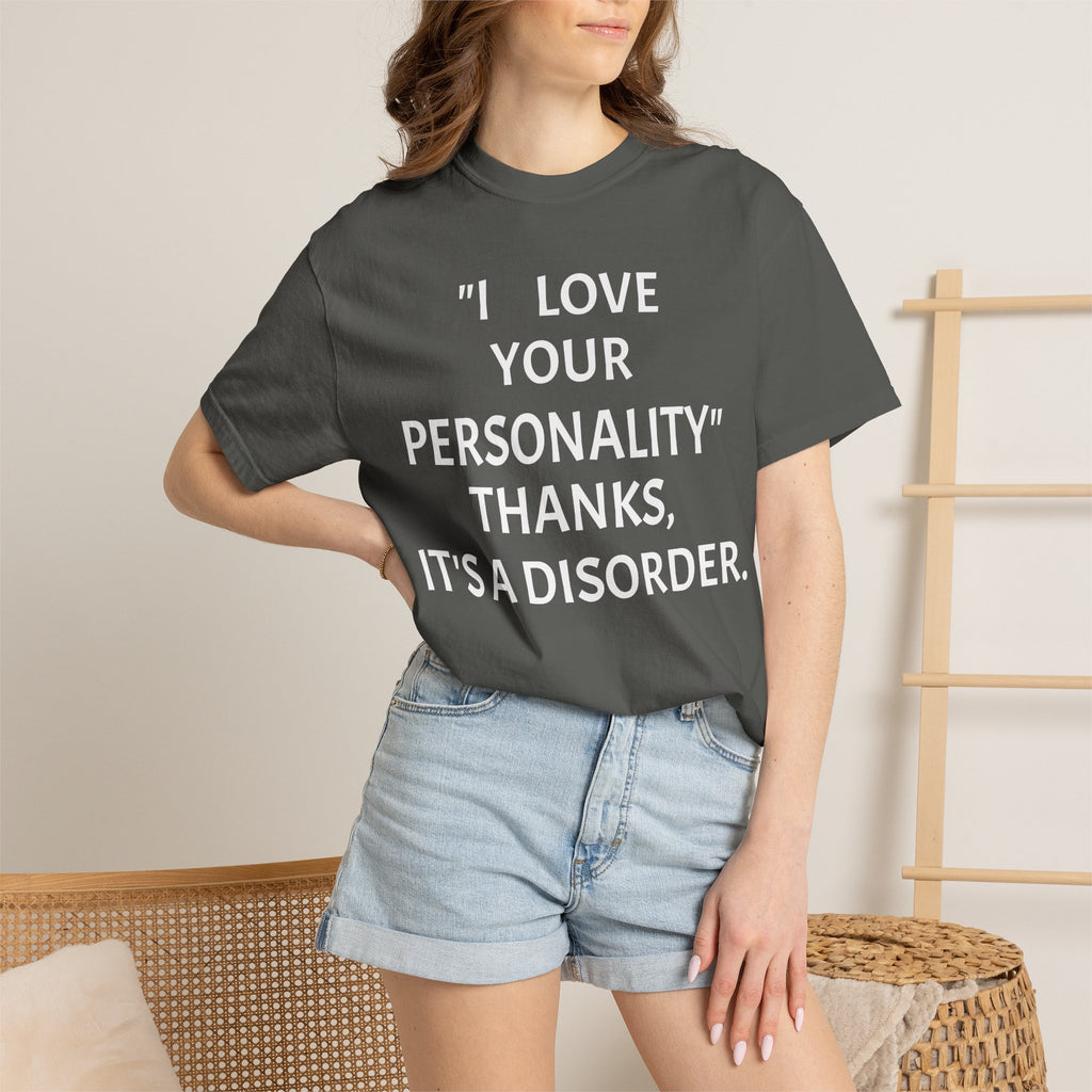 "I Love Your Personality" It's a Disorder Graphic Tee