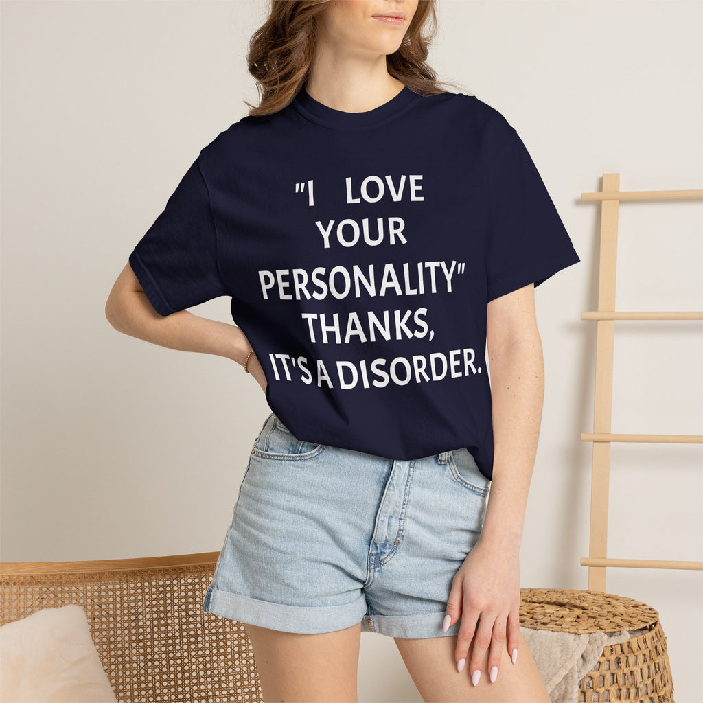 "I Love Your Personality" It's a Disorder Graphic Tee