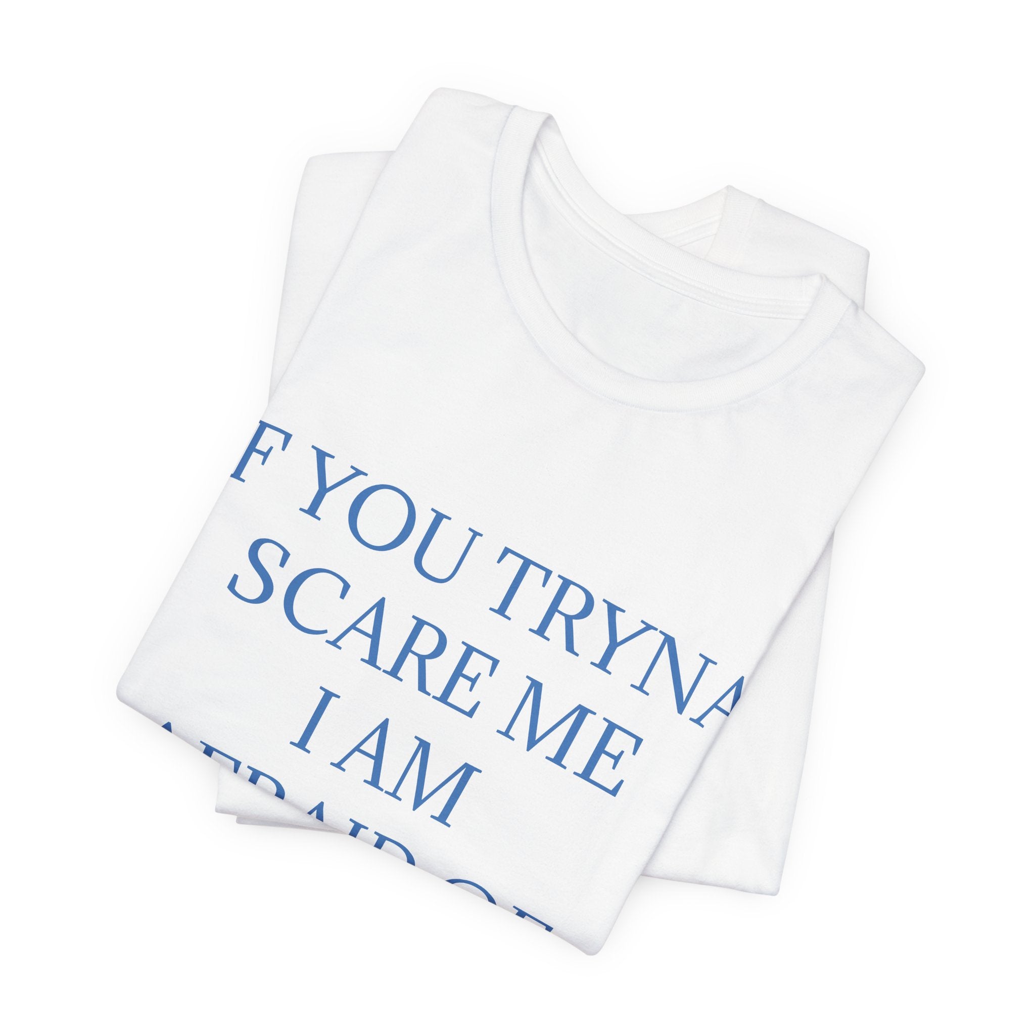 If You Tryna Scare Me I Am Afraid Of Boobs Tee