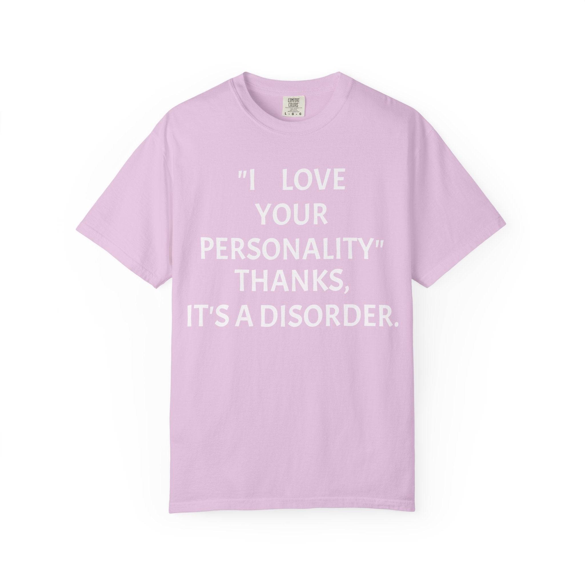 "I Love Your Personality" It's a Disorder Graphic Tee