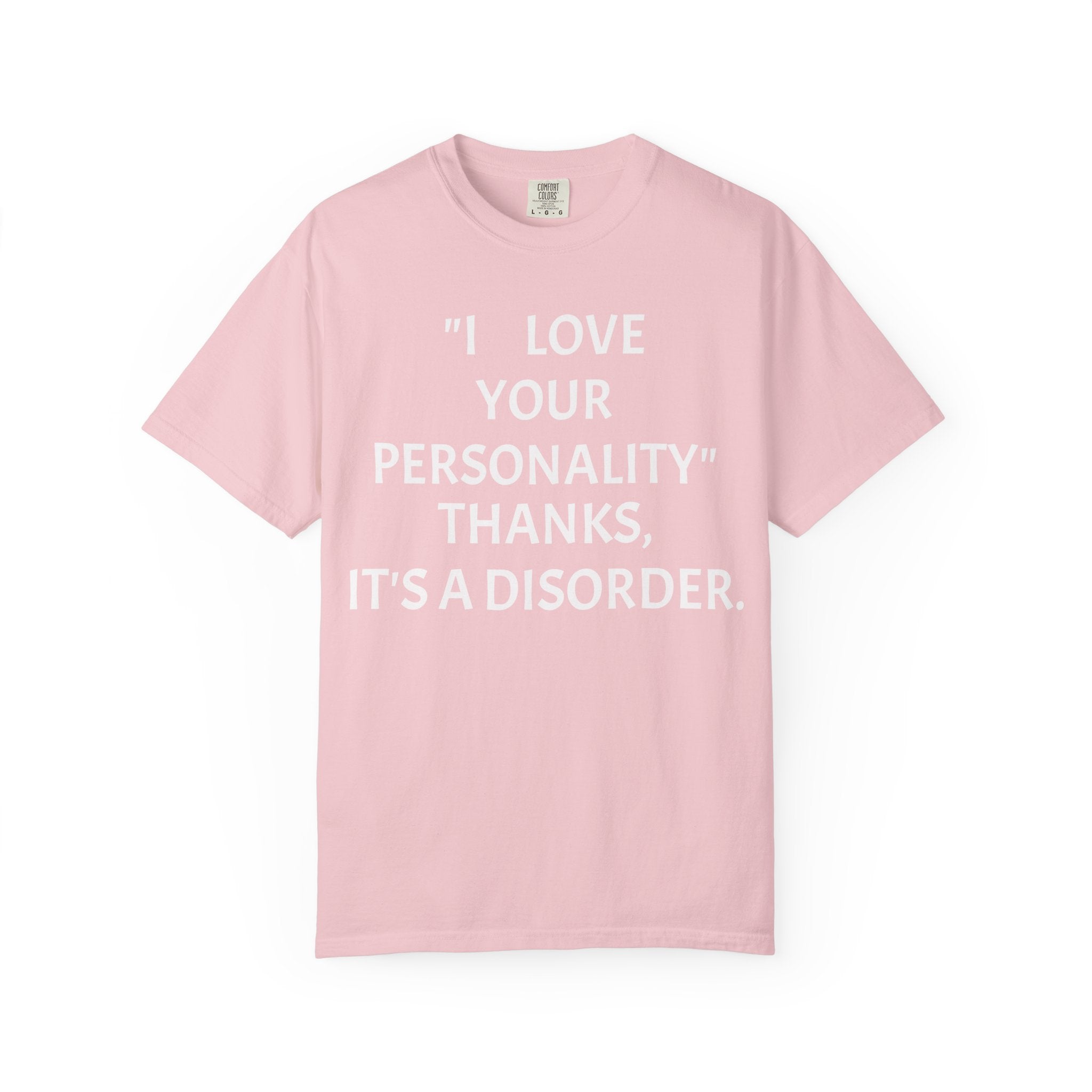 "I Love Your Personality" It's a Disorder Graphic Tee