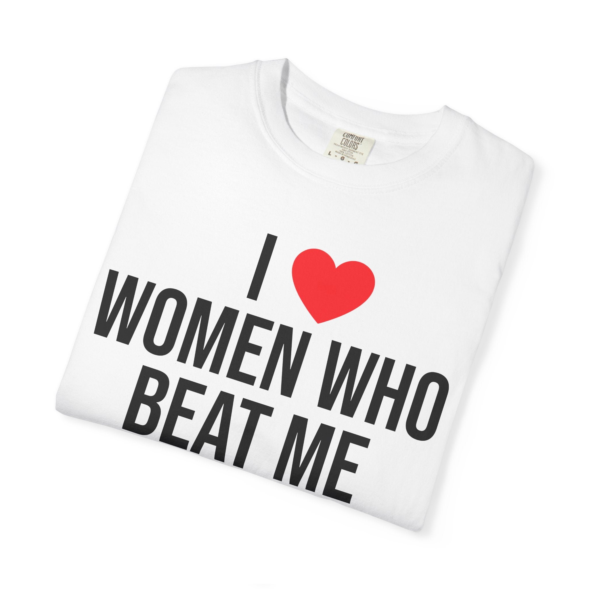 "I Love Women Who Beat Me" Graphic T-Shirt