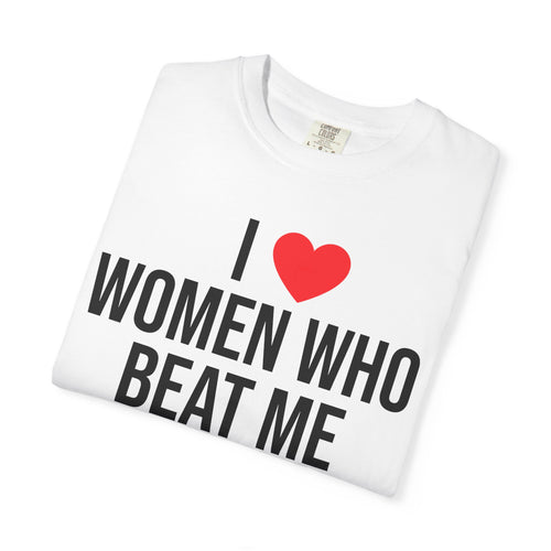 "I Love Women Who Beat Me" Graphic T-Shirt