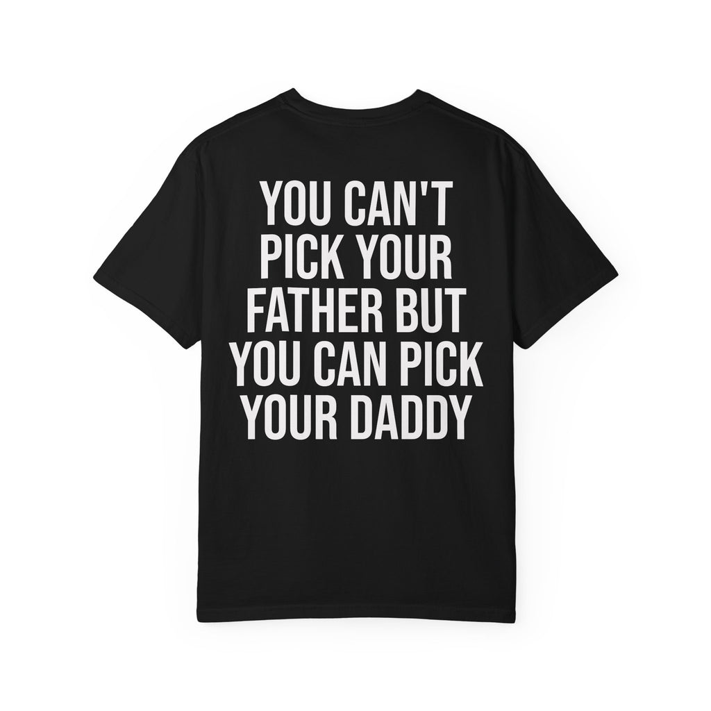 "You Can't Pick Your Father But You Can Pick Your Daddy" Graphic Tee