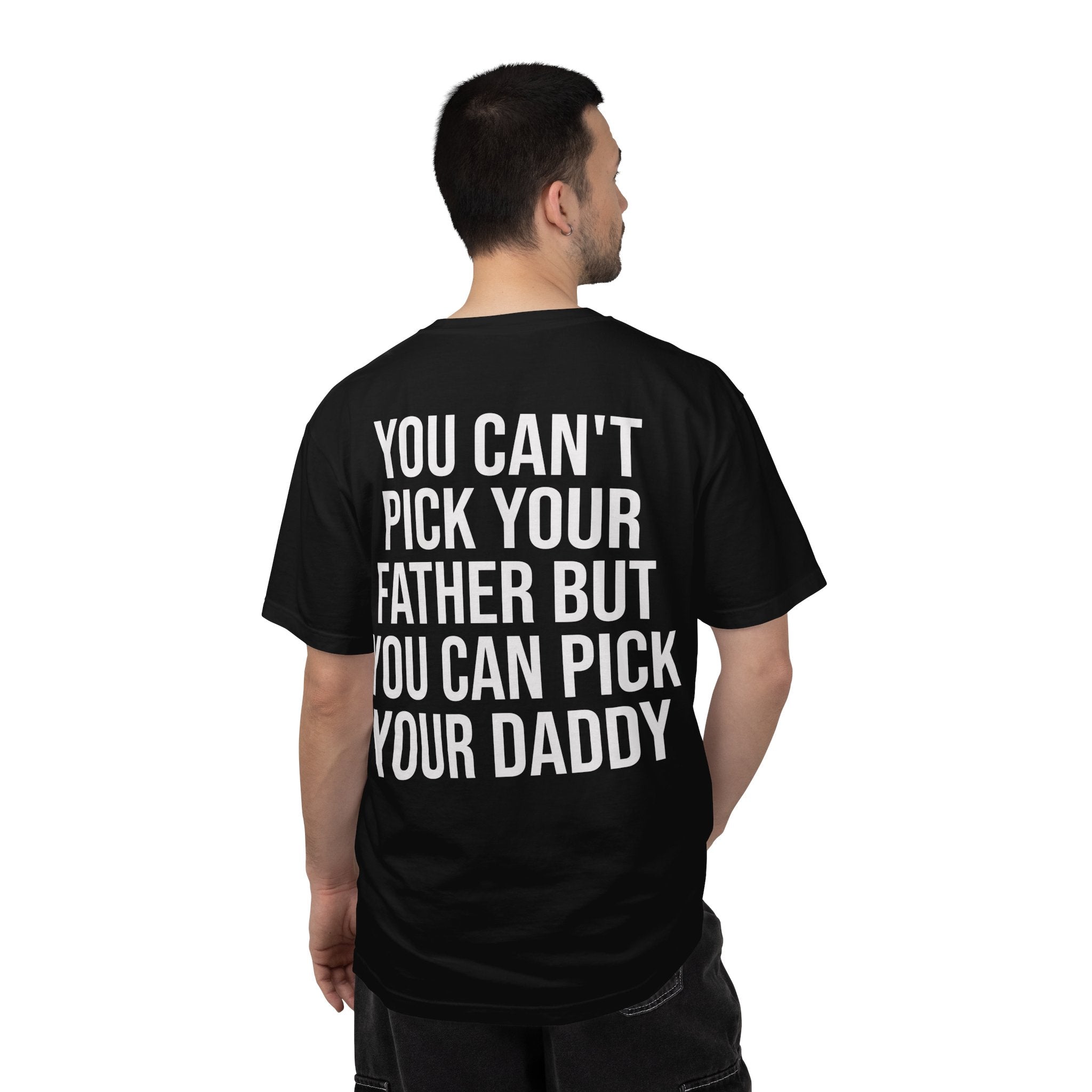 "You Can't Pick Your Father But You Can Pick Your Daddy" Graphic Tee