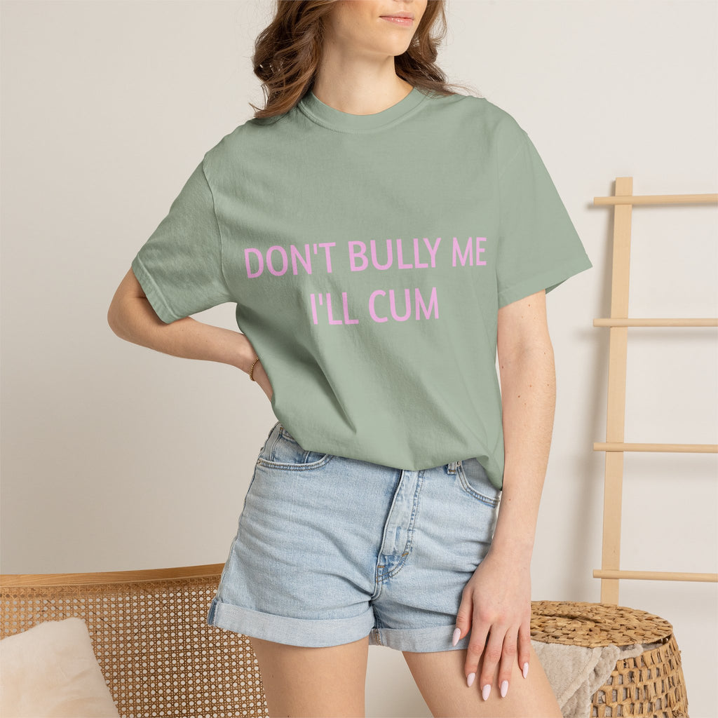 DON'T BULLY ME I'LL CUM