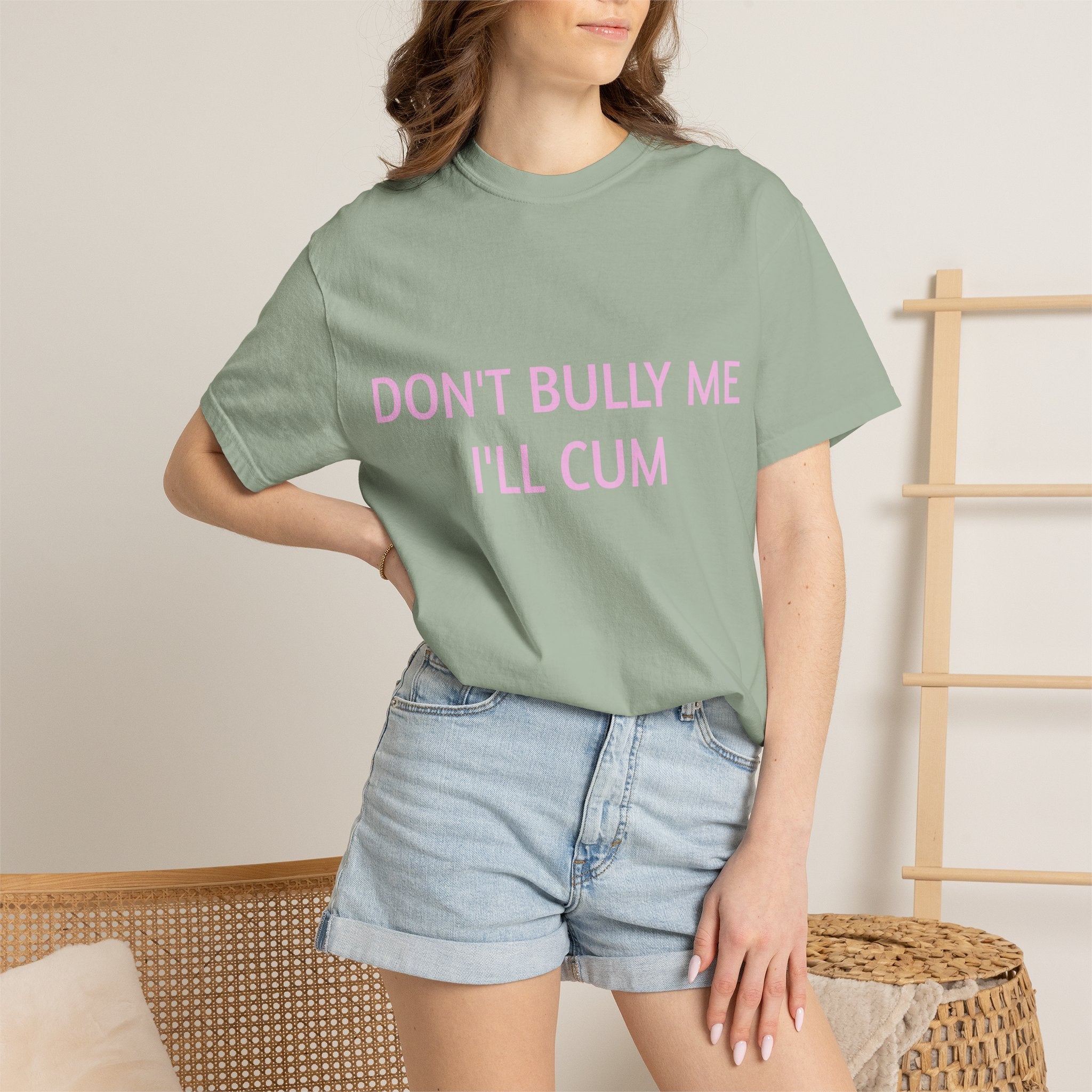 DON'T BULLY ME I'LL CUM